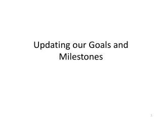 Updating our Goals and Milestones