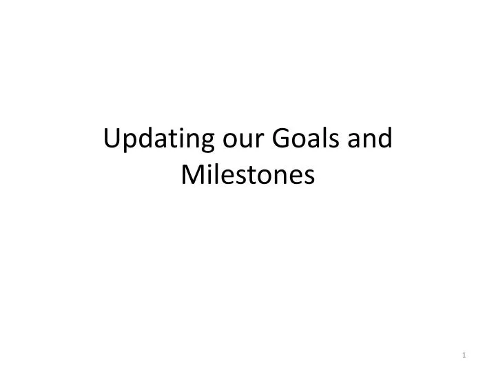 updating our goals and milestones