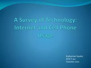 A Survey of Technology: Internet and Cell Phone Usage