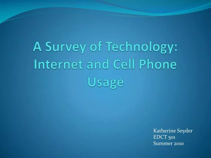 a survey of technology internet and cell phone usage