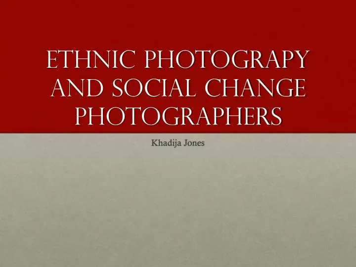 ethnic photograpy and social change photographers