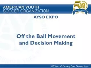 AYSO EXPO Off the Ball Movement and Decision Making