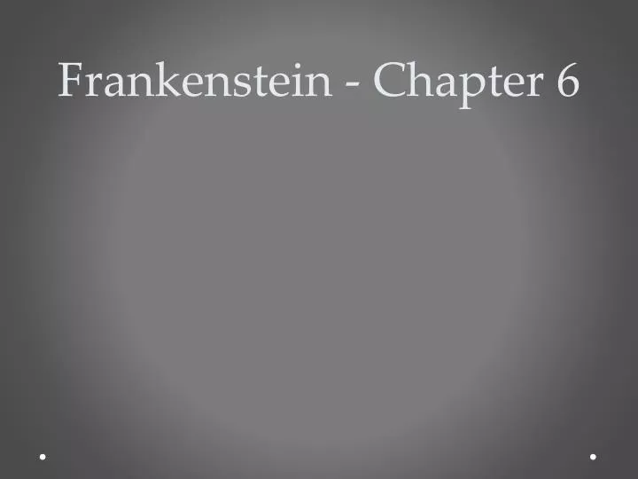 frankenstein chapter 6