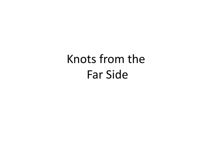 knots from the far side