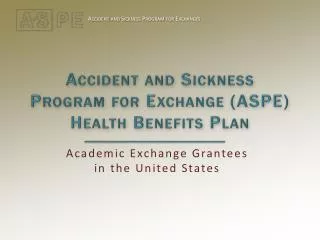 Accident and Sickness Program for Exchange (ASPE) Health Benefits Plan