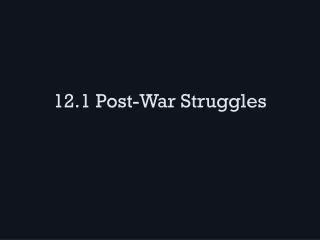 12.1 Post-War Struggles