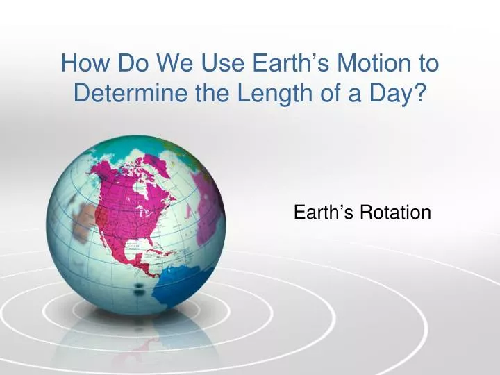 how do we use earth s motion to determine the length of a day