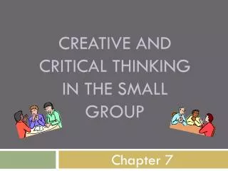 Creative and Critical thinking in the small group