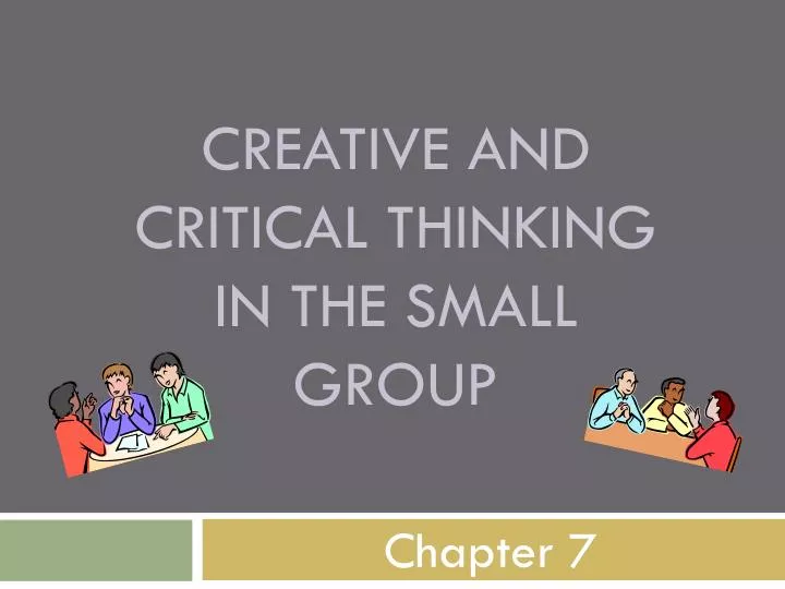 creative and critical thinking in the small group