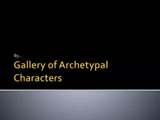 Gallery of Archetypal Characters