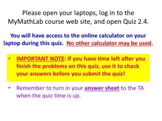 Please open your laptops, log in to the MyMathLab course web site, and open Quiz 2.4.