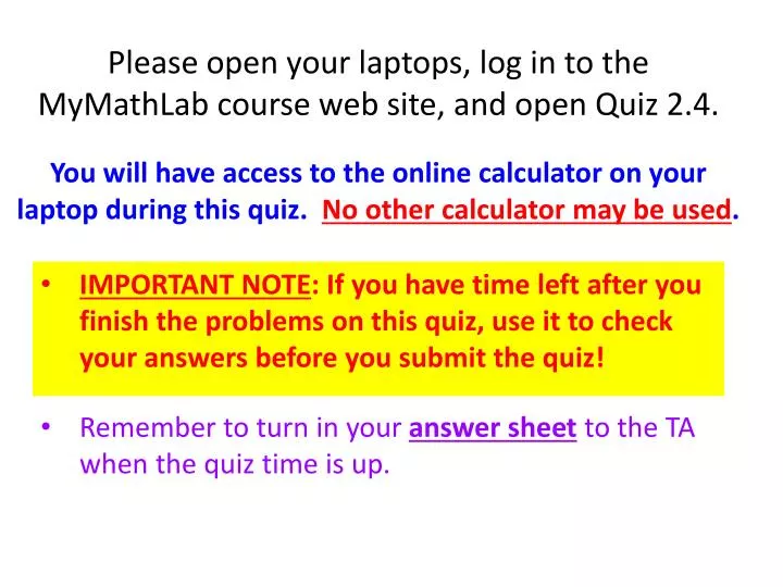 please open your laptops log in to the mymathlab course web site and open quiz 2 4
