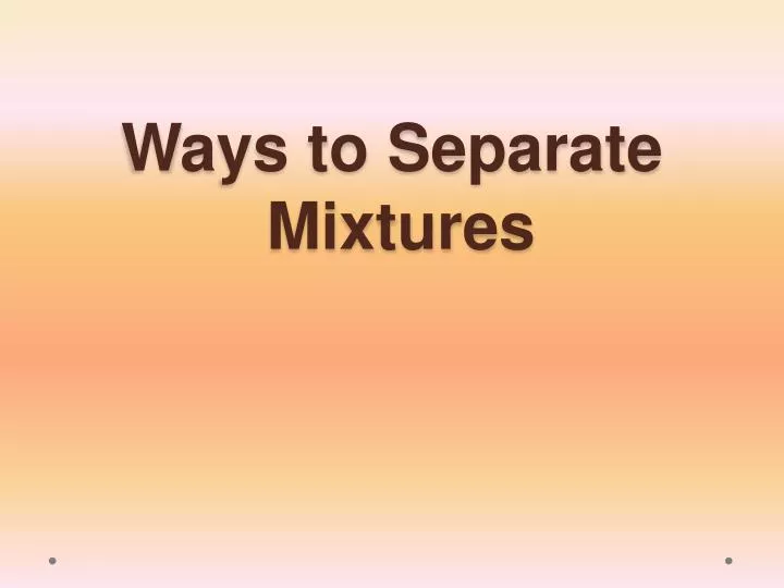 ways to separate mixtures