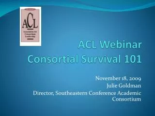 ACL Webinar Consortial Survival 101