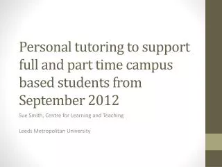 Personal tutoring to support full and part time campus based students from September 2012
