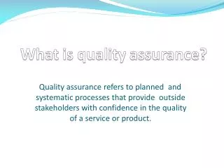 Quality assurance refers to planned and systematic processes that provide outside