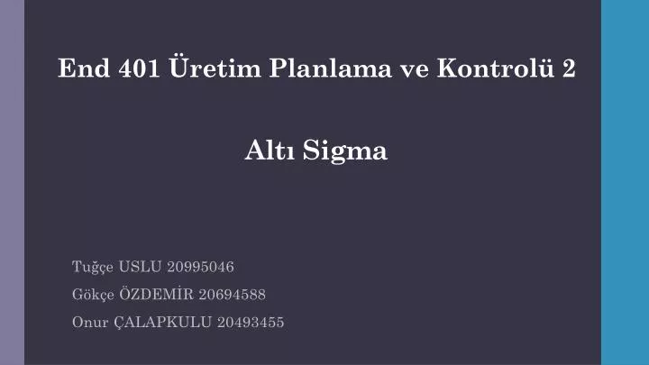 end 401 retim planlama ve kontrol 2 alt sigma