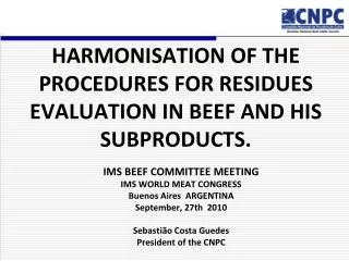 HARMONISATION OF THE PROCEDURES FOR RESIDUES EVALUATION IN BEEF AND HIS SUBPRODUCTS.