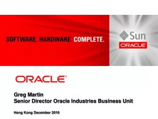 Greg Martin Senior Director Oracle Industries Business Unit Hong Kong December 2010