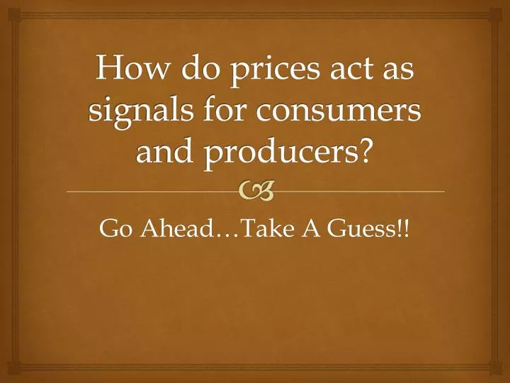 how do prices act as signals for consumers and producers