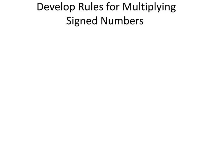 develop rules for multiplying signed numbers