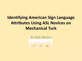 Identifying American Sign Language Attributes Using ASL Novices on Mechanical Turk