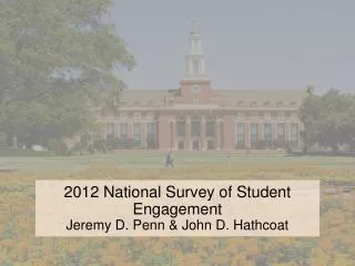2012 National Survey of Student Engagement Jeremy D. Penn &amp; John D. Hathcoat
