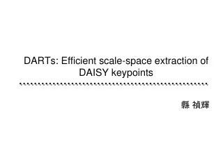 DARTs : Efficient scale-space extraction of DAISY keypoints