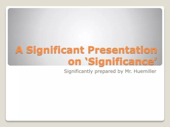 a significant presentation on significance
