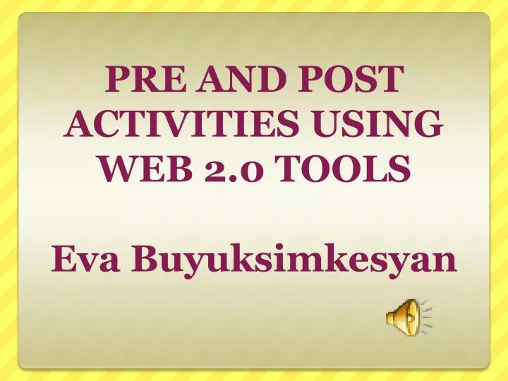 pre and post activities using web 2 0 tools eva buyuksimkesyan