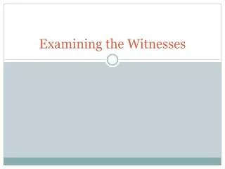 Examining the Witnesses