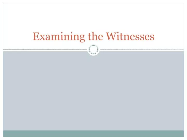 examining the witnesses