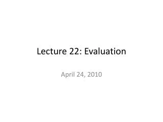 Lecture 22: Evaluation