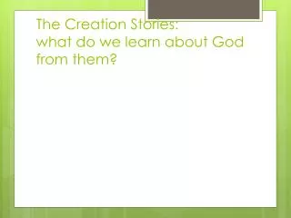 The Creation Stories: what do we learn about God from them?