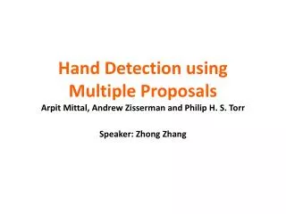 Hand Detection using Multiple Proposals Arpit Mittal, Andrew Zisserman and Philip H. S. Torr