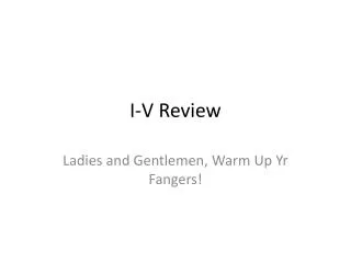 I-V Review