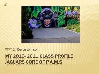 My 2010- 2011 class profile JAGUARS CORE OF P.A.M.S