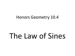 Honors Geometry 10.4 The Law of Sines