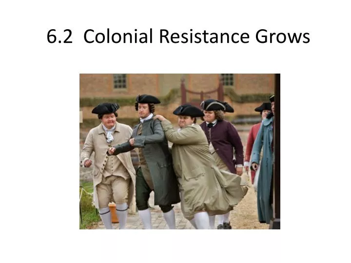 6 2 colonial resistance grows