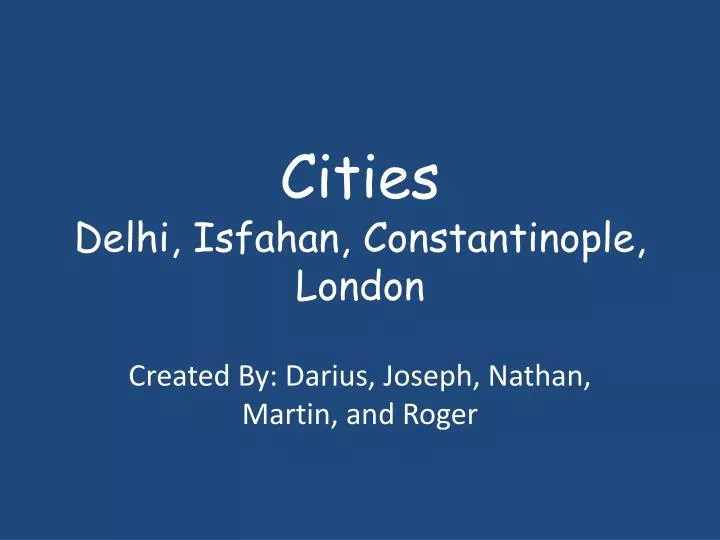 cities delhi isfahan constantinople london