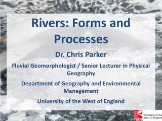Rivers: Forms and Processes Dr. Chris Parker