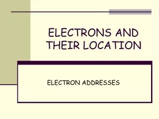ELECTRONS AND THEIR LOCATION