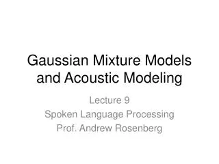 Gaussian Mixture Models and Acoustic Modeling