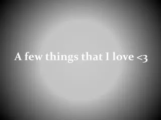 A few things that I love &lt;3