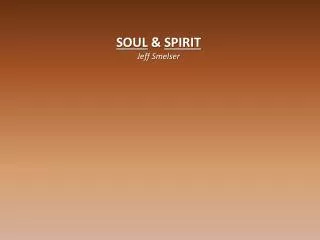 SOUL &amp; SPIRIT Jeff Smelser