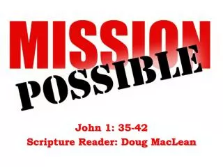 John 1: 35-42 Scripture Reader: Doug MacLean