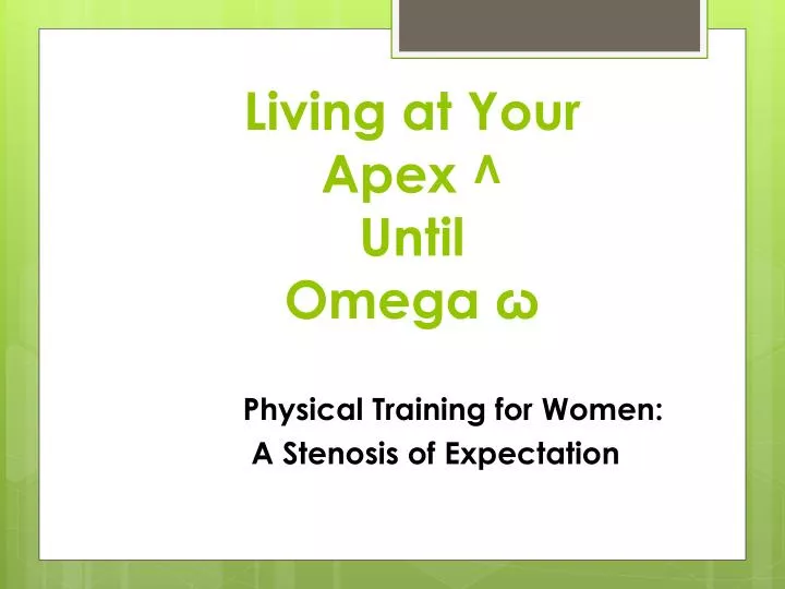 living at your apex until omega