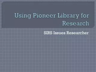 Using Pioneer Library for Research