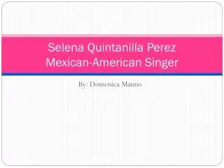 S elena Q uintanilla Perez Mexican-American Singer