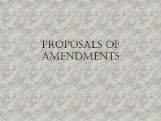 Proposals of amendments